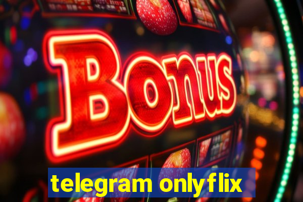 telegram onlyflix